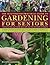 The Illustrated Practical Guide to Gardening for Seniors: How to maintain your outside space with ease into retirement and beyond