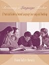 Becoming a Language Teacher: A Practical Guide to Second Language Learning