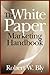 The White Paper Marketing Handbook