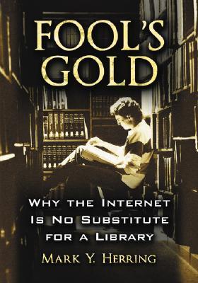 Fool's Gold: Why the Internet Is No Substitute for a Library (Paperback)
