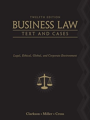 Business Law: Text and Cases: Legal, Ethical, Global, and Corporate Environment (Hardcover)