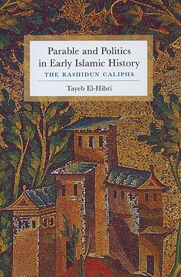 Parable and Politics in Early Islamic History: The Rashidun Caliphs (Hardcover)