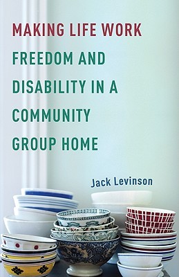 Making Life Work: Freedom and Disability in a Community Group Home (Paperback)