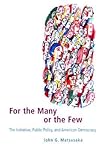 For the Many or the Few: The Initiative, Public Policy, and American Democracy (American Politics and Political Economy Series)