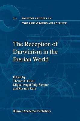 The Reception of Darwinism in the Iberian World: Spain, Spanish America and Brazil (Boston Studies in the Philosophy and History of Science, 221)