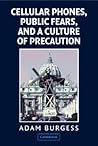 Cellular Phones, Public Fears, and a Culture of Precaution