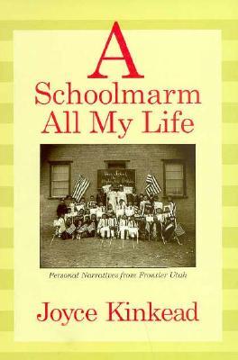 A Schoolmarm All My Life: Personal Narratives from Frontier Utah (Paperback)
