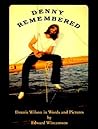 Denny Remembered, Dennis Wilson In Words and Pictures Denny Remembered, Dennis Wilson In Words and Pictures