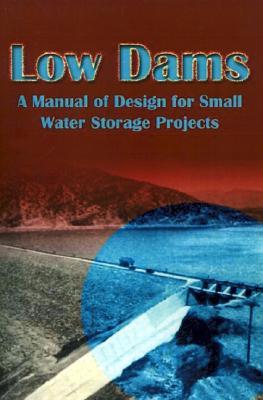 Low Dams: A Manual of Design for Small Water Storage Projects (Paperback)