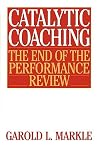 Catalytic Coaching: The End of the Performance Review Catalytic Coaching: The End of the Performance Review