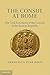 The Consul at Rome: The Civil Functions of the Consuls in the Roman Republic