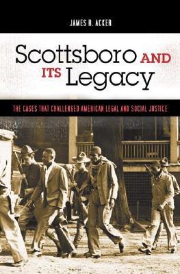 Scottsboro and Its Legacy: The Cases that Challenged American Legal and Social Justice (Crime, Media, and Popular Culture)