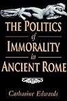 The Politics of Immorality in Ancient Rome