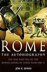 Rome: The Autobiography: The rise and fall of the Roman empire by those who saw it.
