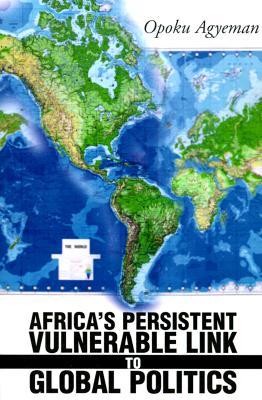 Africa's Persistent Vulnerable Link to Global Politics (Paperback)