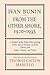 Ivan Bunin: From the Other Shore, 1920-1933: A Protrait from Letters, Diaries, and Fiction