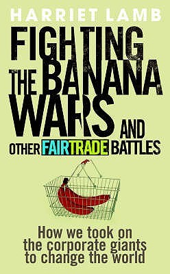 Fighting the Banana Wars and Other Fairtrade Battles (Paperback)