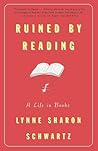 Ruined By Reading by Lynne Sharon Schwartz