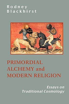Primordial Alchemy and Modern Religion: Essays in Traditional Cosmology (Paperback)