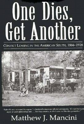 One Dies, Get Another: Convict Leasing in the American South, 1866-1928 (Hardcover)