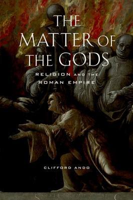 The Matter of the Gods: Religion and the Roman Empire (Volume 44)