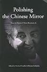 Polishing the Chinese Mirror: Essays in Honor of Henry Rosemont Jr.