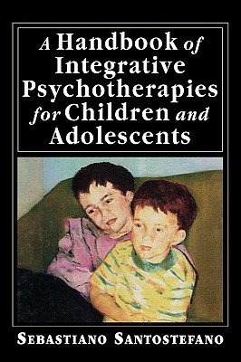 A Handbook of Integrative Psychotherapies for Children and Adolescents (Hardcover)