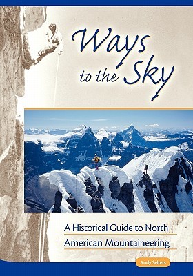 Ways to the Sky: A Historical Guide to North American Mountaineering (Paperback)