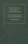 Essays on the Sociology of Knowledge: Collected Works Volume Five (Sociology of Karl Mannheim) Essays on the Sociology of Knowledge: Collected Works Volume Five (Sociology of Karl Mannheim)