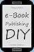 e-Book Publishing DIY: The ...