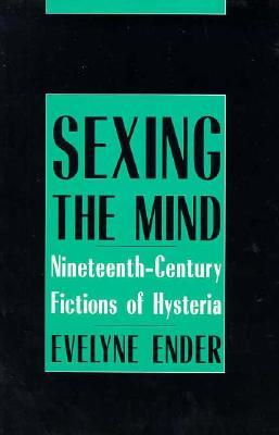 Sexing the Mind: Nineteenth-Century Fictions of Hysteria (Paperback)
