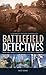 Battlefield Detectives: What Really Happened on the World's Most Famous Battlefields