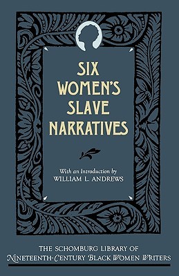 Six Women's Slave Narratives (The ^ASchomburg Library of Nineteenth-Century Black Women Writers)