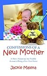 Confessions of a New Mother: (A Short, Humorous, but Truthful Account of Being a First-Time Parent)