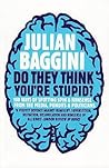 Do They Think You're Stupid? by Julian Baggini