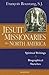 Jesuit Missionaries to North America: Spiritual Writings and Biographical Sketches