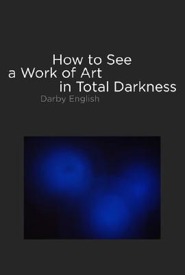 How to See a Work of Art in Total Darkness (Hardcover)