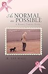 As Normal as Possible: A Breast Cancer Story As Normal as Possible: A Breast Cancer Story