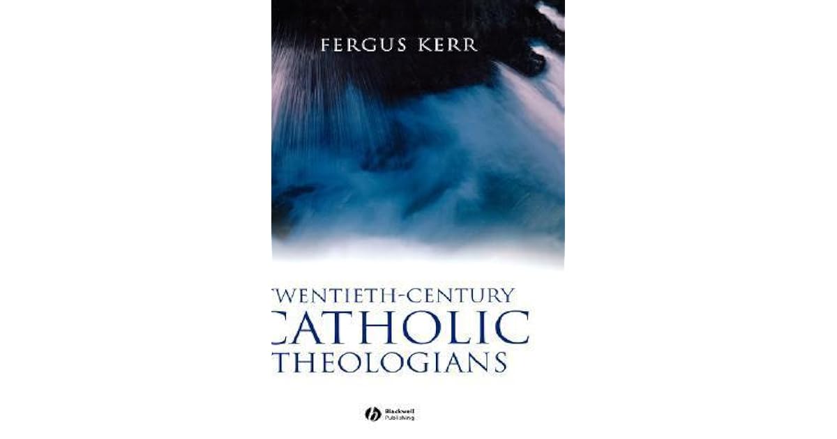TwentiethCentury Catholic Theologians by Fergus Kerr