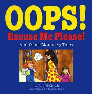 Oops Excuse Me Please And Other Mannerly Tales By Bob Mcgrath