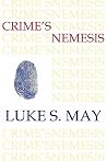 Crime's Nemesis by Luke S. May