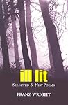 ILL LIT: Selected & New Poems ILL LIT: Selected & New Poems