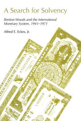 A Search for Solvency: Bretton Woods and the International Monetary System, 1941-1971 (Paperback)