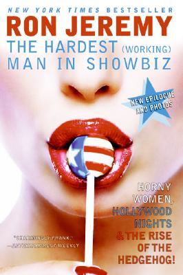 Ron Jeremy: The Hardest (Working) Man in Showbiz – The Adult Film Everyman's Outrageous Autobiography