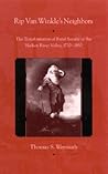 Rip Van Winkle's Neighbors: The Transformation of Rural Society in the Hudson River Valley, 1720-1850 (American Region Hudson Valley) Rip Van Winkle's Neighbors: The Transformation of Rural Society in the Hudson River Valley, 1720-1850 (American Region Hudson Valley)