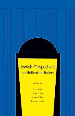 Jewish Perspectives on Hellenistic Rulers (Volume 50)