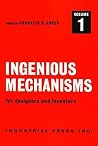 Ingenious Mechanisms:: (Four Volume Set) (Volume 1) (Ingenious Mechanisms for Designers & Inventors) Ingenious Mechanisms:: (Four Volume Set) (Volume 1) (Ingenious Mechanisms for Designers & Inventors)