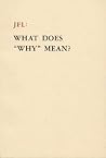 JFL: What Does "Why" Mean?