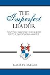 THE IMPERFECT LEADER: A Story About Discovering the Not-So-Secret Secrets of Transformational Leadership