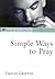 Simple Ways to Pray: Spiritual Life in the Catholic Tradition (The Come & See Series)